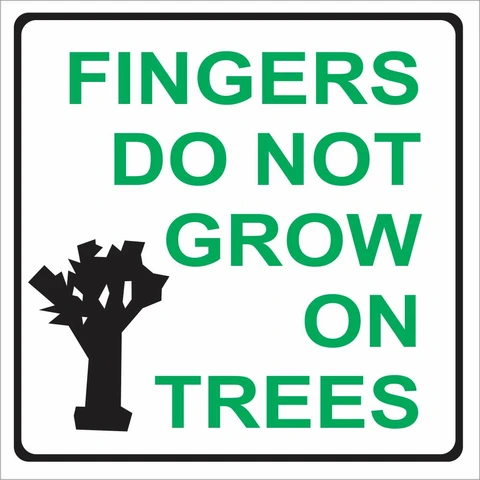 Warning : Fingers do not grow on trees safety sign