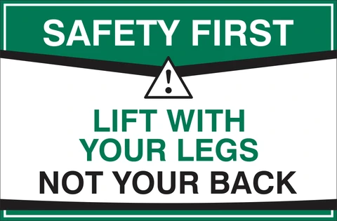 Safety first - lift with your legs not your back safety sign 